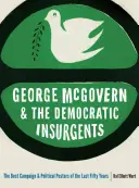 George McGovern și insurgenții democrați: Cele mai bune afișe politice și de campanie din ultimii cincizeci de ani - George McGovern and the Democratic Insurgents: The Best Campaign and Political Posters of the Last Fifty Years