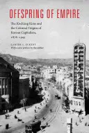 Urmașii imperiului: Koch'ang Kims și originile coloniale ale capitalismului coreean, 1876-1945 - Offspring of Empire: The Koch'ang Kims and the Colonial Origins of Korean Capitalism, 1876-1945