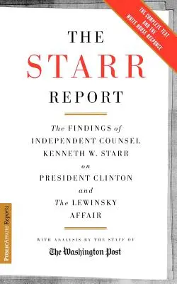 Raportul Starr: Constatările consilierului independent Kenneth Starr privind președintele Clinton și afacerea Lewinsky - The Starr Report: The Findings of Independent Counsel Kenneth Starr on President Clinton and the Lewinsky Affair