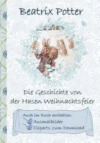 Povestea petrecerii de Crăciun a iepurelui (inclusiv imagini de colorat și clipart de descărcat): Prima publicație germană, The Rabbit's Christma - Die Geschichte von der Hasen Weihnachtsfeier (inklusive Ausmalbilder und Cliparts zum Download): deutsche Erstverffentlichung!, The Rabbit's Christma
