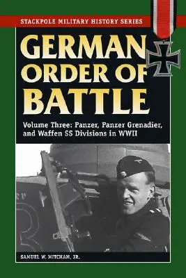 Ordinea de luptă germană, volumul 3: Diviziile Panzer, Panzer Grenadier și Waffen SS în al Doilea Război Mondial - German Order of Battle, Volume 3: Panzer, Panzer Grenadier, and Waffen SS Divisions in WWII