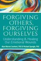 Forgiving Others, Forgiving Ourselves: Înțelegerea și vindecarea rănilor noastre emoționale - Forgiving Others, Forgiving Ourselves: Understanding and Healing Our Emotional Wounds