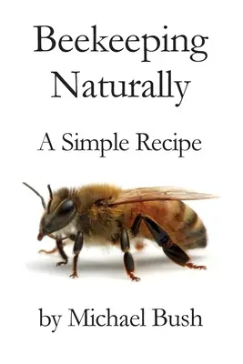 Apicultura în mod natural: O rețetă simplă - Beekeeping Naturally: A Simple Recipe