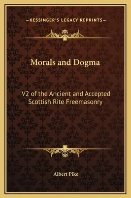 Morală și dogmă: V2 ale masoneriei de rit scoțian vechi și acceptat - Morals and Dogma: V2 of the Ancient and Accepted Scottish Rite Freemasonry