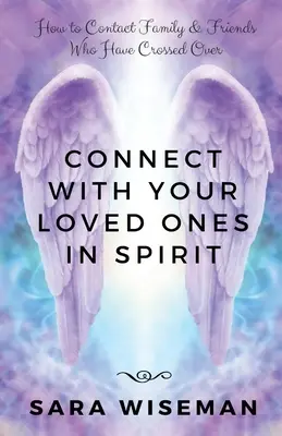 Conectați-vă cu cei dragi în spirit: Cum să contactați familia și prietenii care au trecut dincolo - Connect with Your Loved Ones in Spirit: How To Contact Family & Friends Who Have Crossed Over