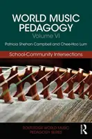 Pedagogia muzicii mondiale, volumul VI: Intersecții școală-comunitate - World Music Pedagogy, Volume VI: School-Community Intersections