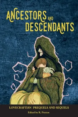 Strămoși și descendenți: Prequeluri și secvențe lovecraftiene - Ancestors and Descendants: Lovecraftian Prequels and Sequels