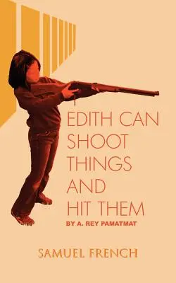 Edith poate împușca lucruri și le poate lovi - Edith Can Shoot Things and Hit Them