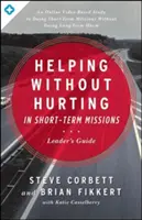 A ajuta fără a răni în misiunile pe termen scurt (Helping Without Hurting in Short-Term Missions) - Helping Without Hurting in Short-Term Missions