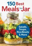 150 Cele mai bune mese într-un borcan: Salate, supe, boluri de orez și multe altele - 150 Best Meals in a Jar: Salads, Soups, Rice Bowls and More