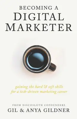 Devenirea unui marketer digital: Dobândirea abilităților hard & soft pentru o carieră de marketing orientată către tehnologie - Becoming A Digital Marketer: Gaining the Hard & Soft Skills for a Tech-Driven Marketing Career