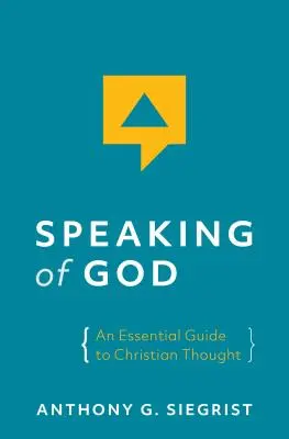 Vorbind despre Dumnezeu: Un ghid esențial al gândirii creștine - Speaking of God: An Essential Guide to Christian Thought