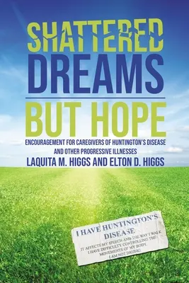 Vise spulberate - dar speranță: Încurajare pentru îngrijitorii bolii Huntington și a altor boli progresive - Shattered Dreams---But Hope: Encouragement for Caregivers of Huntington's Disease and Other Progressive Illnesses