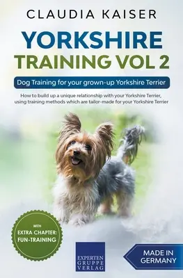 Dresaj Yorkshire Vol. 2 - Dresaj canin pentru câinele tău Yorkshire Terrier adult - Yorkshire Training Vol 2 - Dog Training for your grown-up Yorkshire Terrier