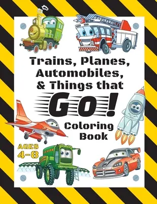 Trenuri, avioane, automobile și lucruri care merg! Carte de colorat: For Kids Ages 4-8 (Cu pagini de colorat unice!) - Trains, Planes, Automobiles, & Things that Go! Coloring Book: For Kids Ages 4-8 (With Unique Coloring Pages!)
