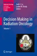 Luarea deciziilor în radioterapie oncologică, volumul 1 - Decision Making in Radiation Oncology, Volume 1