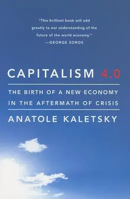 Capitalismul 4.0: Nașterea unei noi economii în urma crizei - Capitalism 4.0: The Birth of a New Economy in the Aftermath of Crisis
