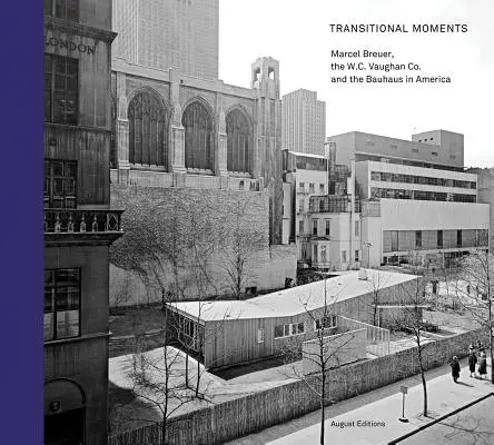 Transitional Moments: Marcel Breuer, W.C. Vaughan & Co. și Bauhaus în America - Transitional Moments: Marcel Breuer, W.C. Vaughan & Co. and the Bauhaus in America