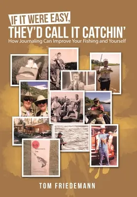 Dacă ar fi ușor, s-ar numi Catchin': Cum poate jurnalul să vă îmbunătățească pescuitul și pe voi înșivă - If It Were Easy, They'd Call It Catchin': How Journaling Can Improve Your Fishing and Yourself