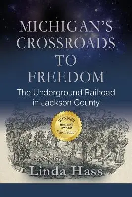 Michigan's Crossroads to Freedom: Calea ferată subterană în comitatul Jackson - Michigan's Crossroads to Freedom: The Underground Railroad in Jackson County