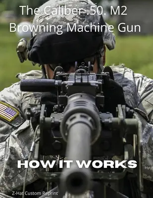 Mitraliera Browning de calibru .50 M2 - Cum funcționează - The Caliber .50 M2 Browning Machine Gun - How it Works
