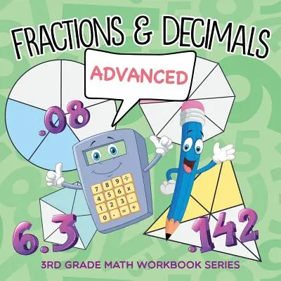 Fracții și zecimale (avansat): 3rd Grade Math Workbook Series - Fractions & Decimals (Advanced): 3rd Grade Math Workbook Series