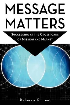 Mesajul contează: Succesul la răscrucea dintre misiune și piață - Message Matters: Succeeding at the Crossroads of Mission and Market