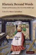 Retorica dincolo de cuvinte: Delight and Persuasion in the Arts of the Middle Ages - Rhetoric Beyond Words: Delight and Persuasion in the Arts of the Middle Ages