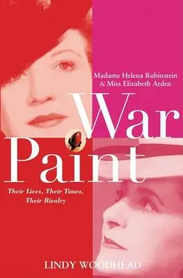 Vopsea de război: Madame Helena Rubinstein și Miss Elizabeth Arden: Viețile lor, vremurile lor, rivalitatea lor - War Paint: Madame Helena Rubinstein and Miss Elizabeth Arden: Their Lives, Their Times, Their Rivalry