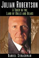 Julian Robertson: Un tigru în țara taurilor și a urșilor - Julian Robertson: A Tiger in the Land of Bulls and Bears