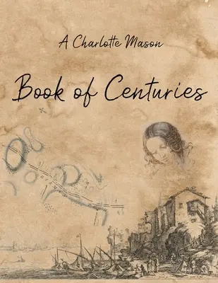O carte de secole Charlotte Mason - A Charlotte Mason Book of Centuries