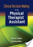 Luarea deciziilor clinice pentru asistentul kinetoterapeut - Clinical Decision Making for the Physical Therapist Assistant