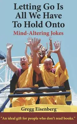 Letting Go Is All We Have To Hold Onto: Umor pentru oameni (Tipar mare) - Letting Go Is All We Have To Hold Onto: Humor For Humans (Large Print)