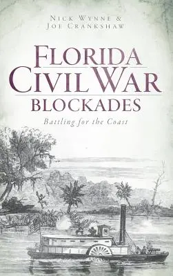 Florida Civil War Blockades: Bătălia pentru coastă - Florida Civil War Blockades: Battling for the Coast