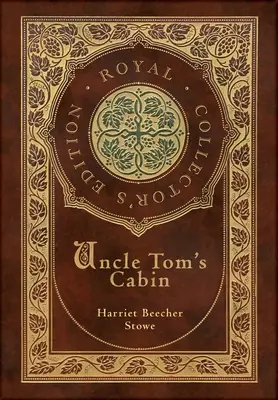 Cabana unchiului Tom (Ediție regală de colecție) (adnotată) (Copertă cartonată din material laminat cu jachetă) - Uncle Tom's Cabin (Royal Collector's Edition) (Annotated) (Case Laminate Hardcover with Jacket)