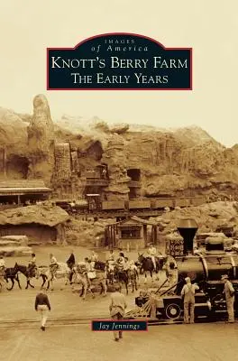 Knott's Berry Farm: Primii ani - Knott's Berry Farm: The Early Years