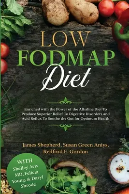 Dieta cu conținut scăzut de Fodmap: Îmbogățită cu puterea dietei alcaline pentru a produce o ameliorare superioară a tulburărilor digestive și a refluxului acid la funingine - Low Fodmap Diet: Enriched with the Power of the Alkaline Diet To Produce Superior Relief To Digestive Disorders and Acid Reflux To Soot