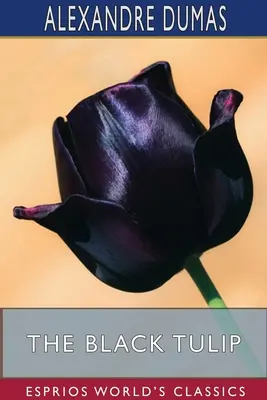Laleaua neagră (Esprios Classics) - The Black Tulip (Esprios Classics)