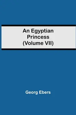 O prințesă egipteană (Volumul VII) - An Egyptian Princess (Volume VII)