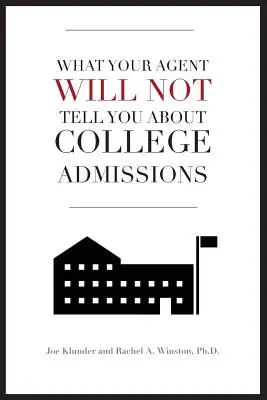Ce nu vă va spune agentul dvs. despre admiterea la facultate - What Your Agent Will Not Tell You About College Admissions
