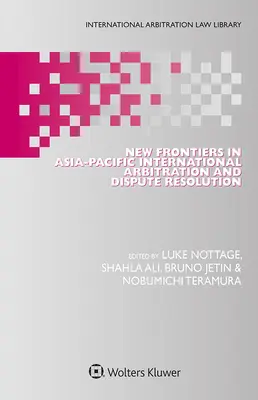Noi frontiere în arbitrajul internațional Asia-Pacific și soluționarea litigiilor - New Frontiers in Asia-Pacific International Arbitration and Dispute Resolution