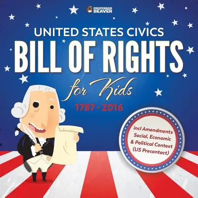 Educație civică în Statele Unite ale Americii - Declarația drepturilor pentru copii - 1787 - 2016 inclusiv Amendamentele Context social, economic și politic - United States Civics - Bill Of Rights for Kids - 1787 - 2016 incl Amendments Social, Economic and Political Context