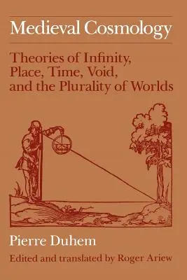 Cosmologia medievală: Teorii ale infinitului, locului, timpului, vidului și pluralității lumilor - Medieval Cosmology: Theories of Infinity, Place, Time, Void, and the Plurality of Worlds