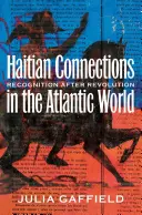 Conexiuni haitiene în lumea atlantică: Recunoaștere după revoluție - Haitian Connections in the Atlantic World: Recognition after Revolution