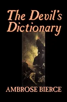 Dicționarul diavolului de Ambrose Bierce, Ficțiune, Clasici, Fantezie, Groază - The Devil's Dictionary by Ambrose Bierce, Fiction, Classics, Fantasy, Horror