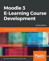 Dezvoltarea cursurilor de e-learning Moodle 3 - Ediția a patra: Creați cursuri de e-learning extrem de atractive și interactive cu Moodle 3 - Moodle 3 E-Learning Course Development - Fourth Edition: Create highly engaging and interactive e-learning courses with Moodle 3