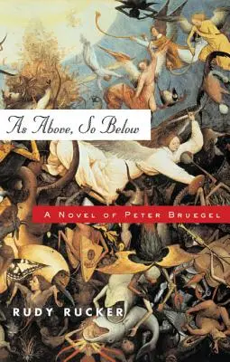 Precum sus, așa și jos: Un roman al lui Peter Bruegel - As Above, So Below: A Novel of Peter Bruegel