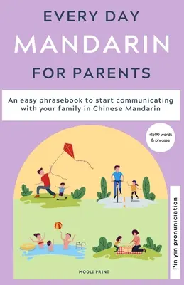 Mandarină de zi cu zi pentru părinți: Un frazebook ușor pentru a începe să comunicați cu familia dumneavoastră în chineză mandarină - Everyday Mandarin for Parents: An easy phrasebook to start communicating with your family in Mandarin Chinese
