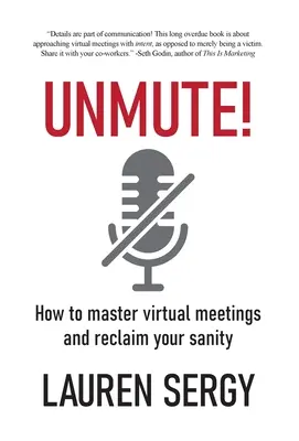 Unmute!: Cum să stăpânești întâlnirile virtuale și să-ți recâștigi sănătatea mintală - Unmute!: How to Master Virtual Meetings and Reclaim Your Sanity