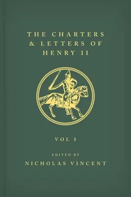 The Letters and Charters of Henry II, King of England 1154-1189 the Letters and Charters of Henry II, King of England 1154-1189: Volumul I - The Letters and Charters of Henry II, King of England 1154-1189 the Letters and Charters of Henry II, King of England 1154-1189: Volume I
